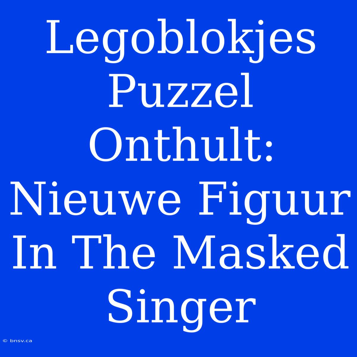 Legoblokjes Puzzel Onthult: Nieuwe Figuur In The Masked Singer