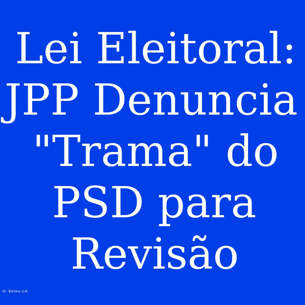 Lei Eleitoral: JPP Denuncia 