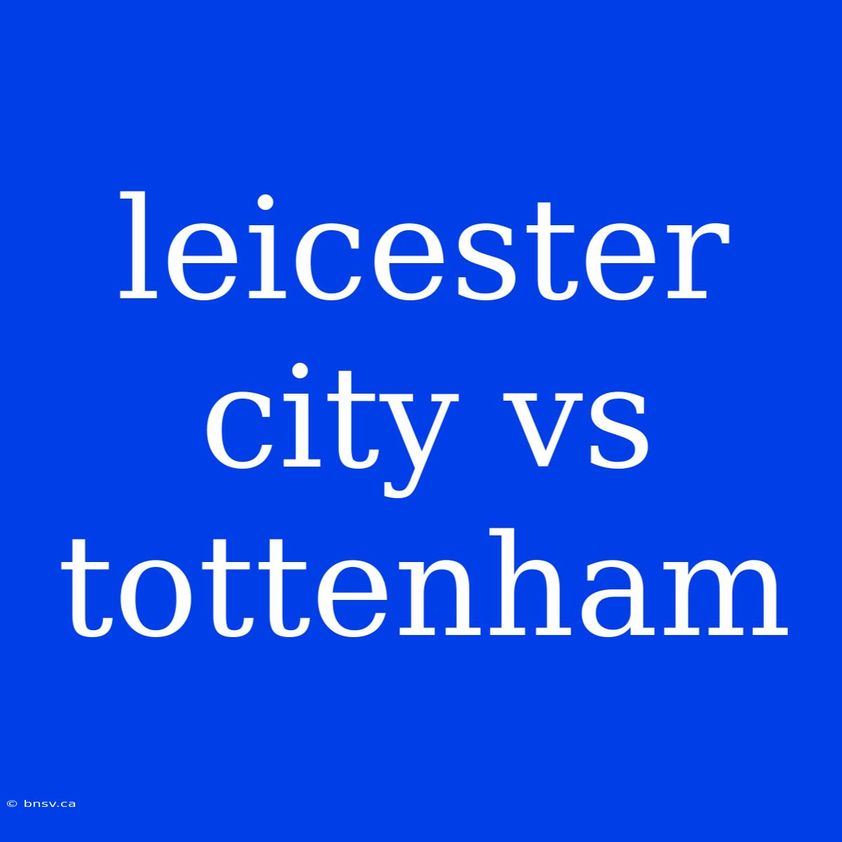 Leicester City Vs Tottenham