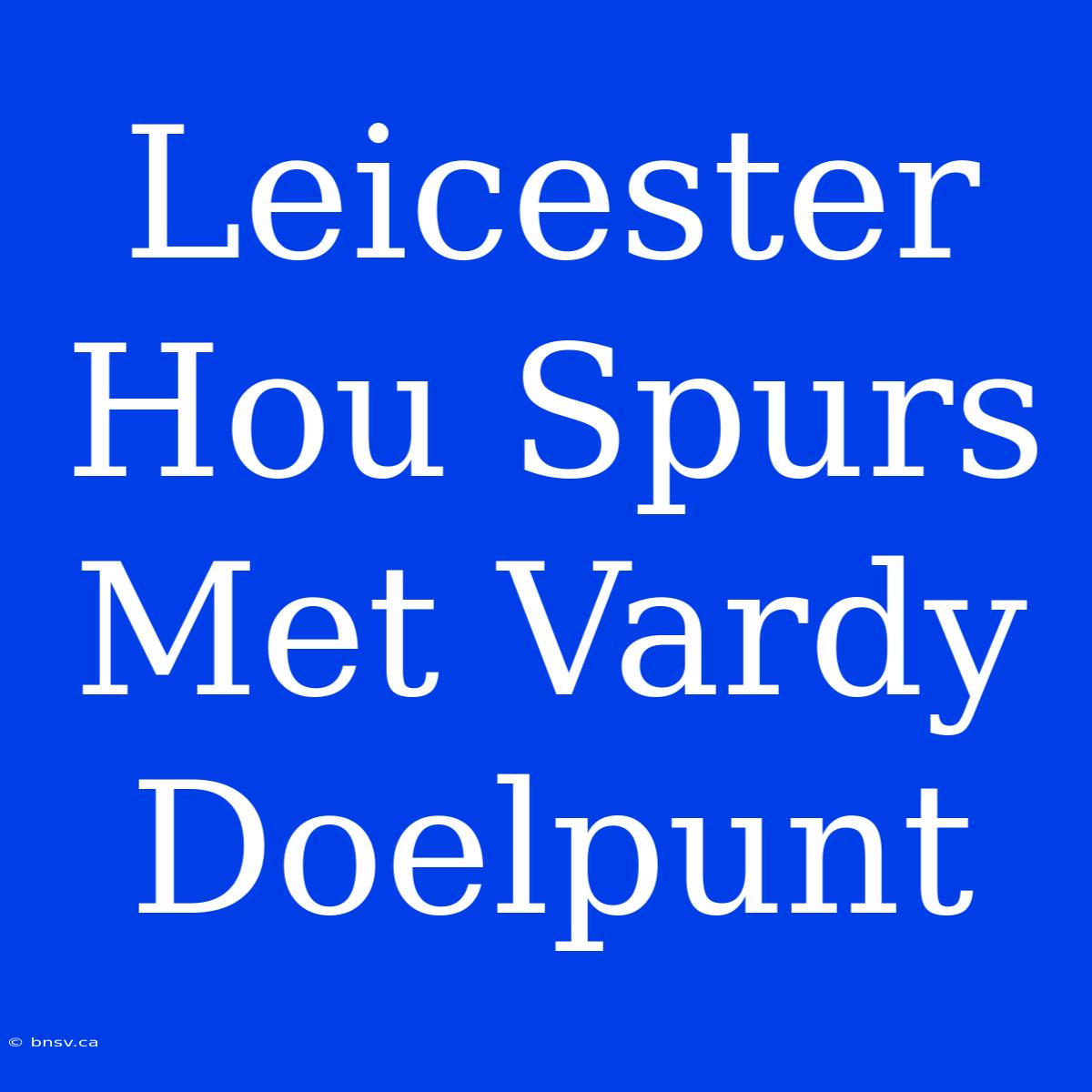 Leicester Hou Spurs Met Vardy Doelpunt