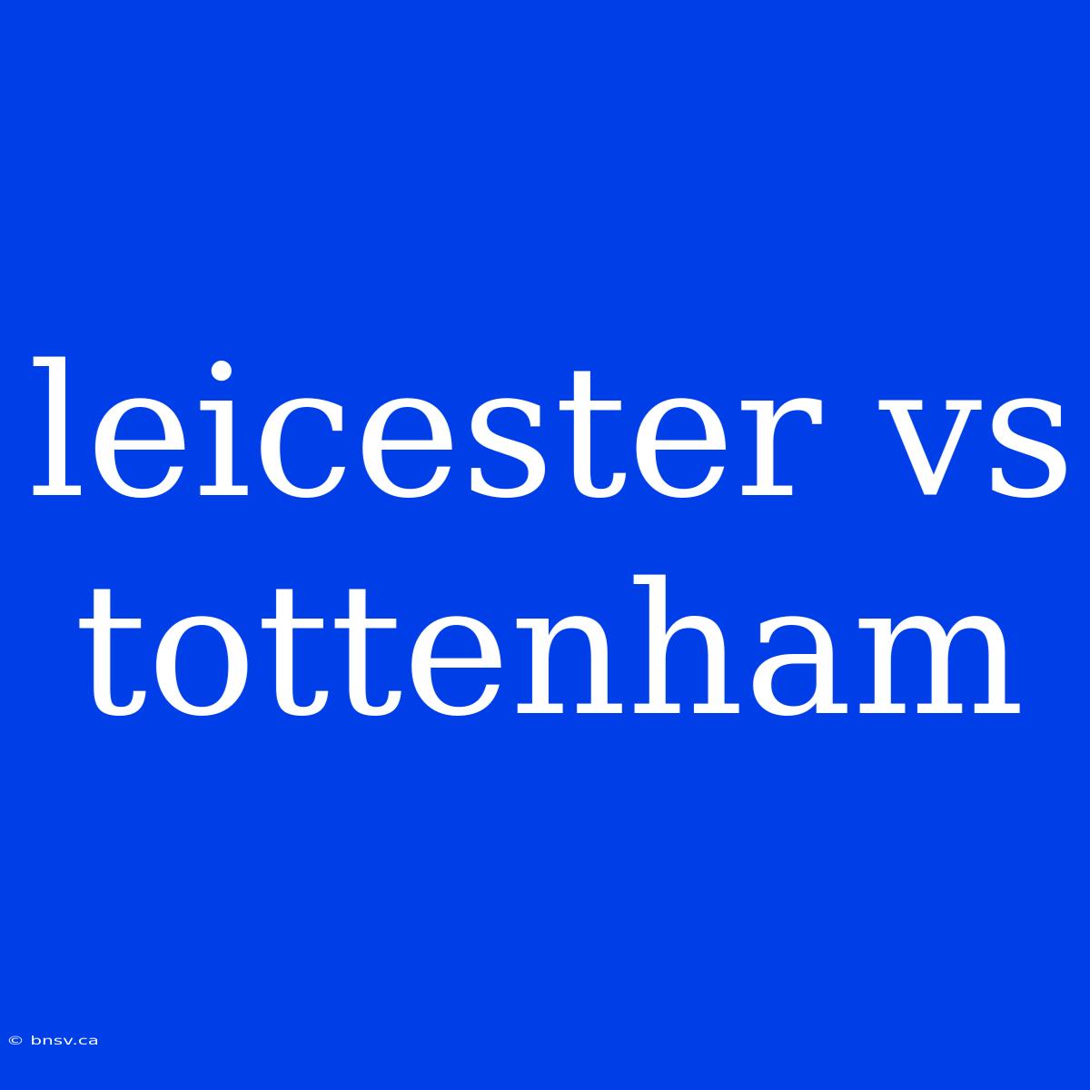 Leicester Vs Tottenham