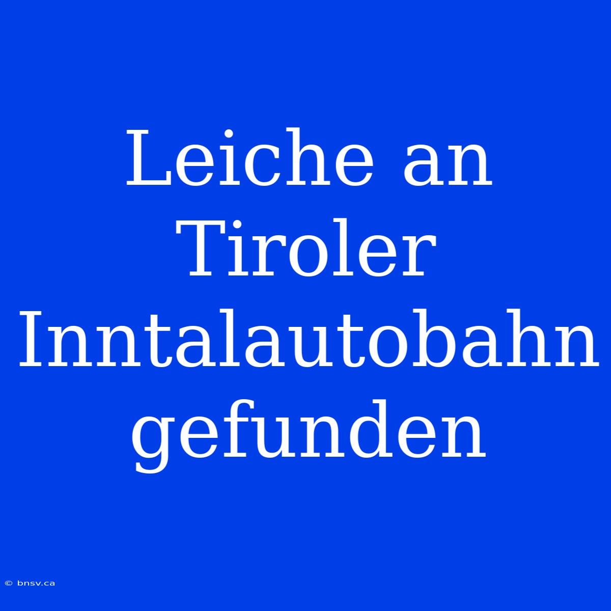 Leiche An Tiroler Inntalautobahn Gefunden