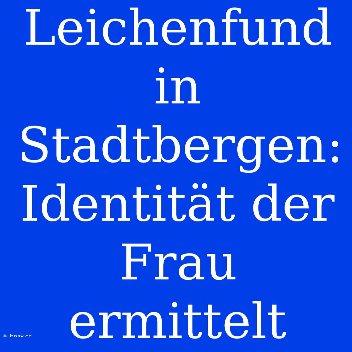 Leichenfund In Stadtbergen: Identität Der Frau Ermittelt