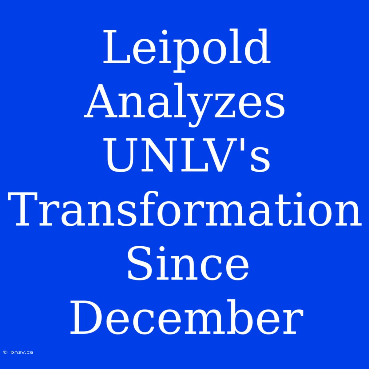 Leipold Analyzes UNLV's Transformation Since December