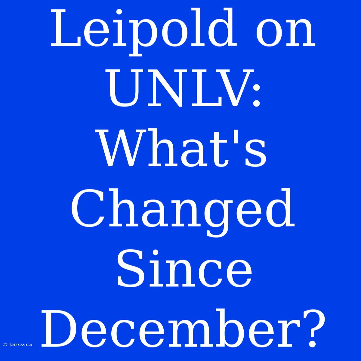 Leipold On UNLV: What's Changed Since December?