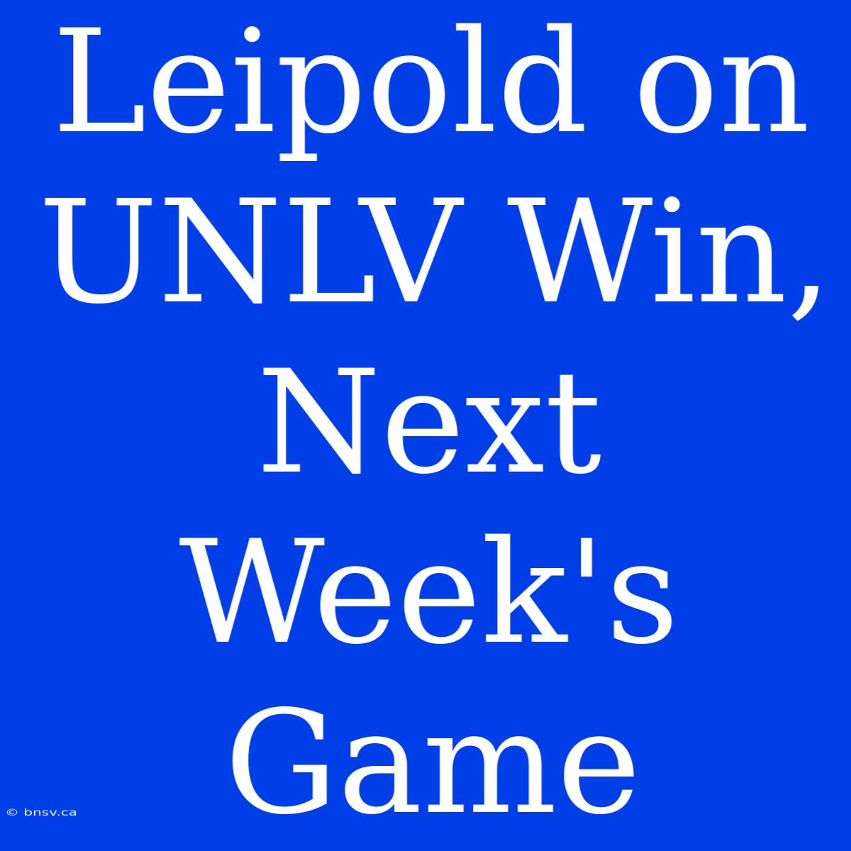 Leipold On UNLV Win, Next Week's Game