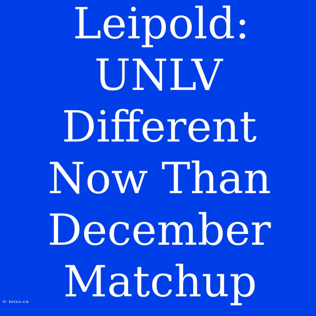 Leipold: UNLV Different Now Than December Matchup