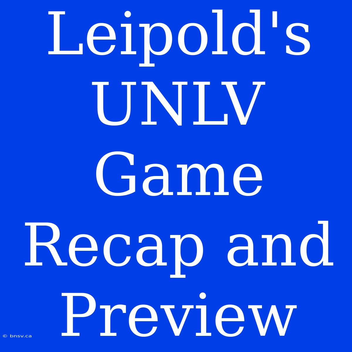 Leipold's UNLV Game Recap And Preview