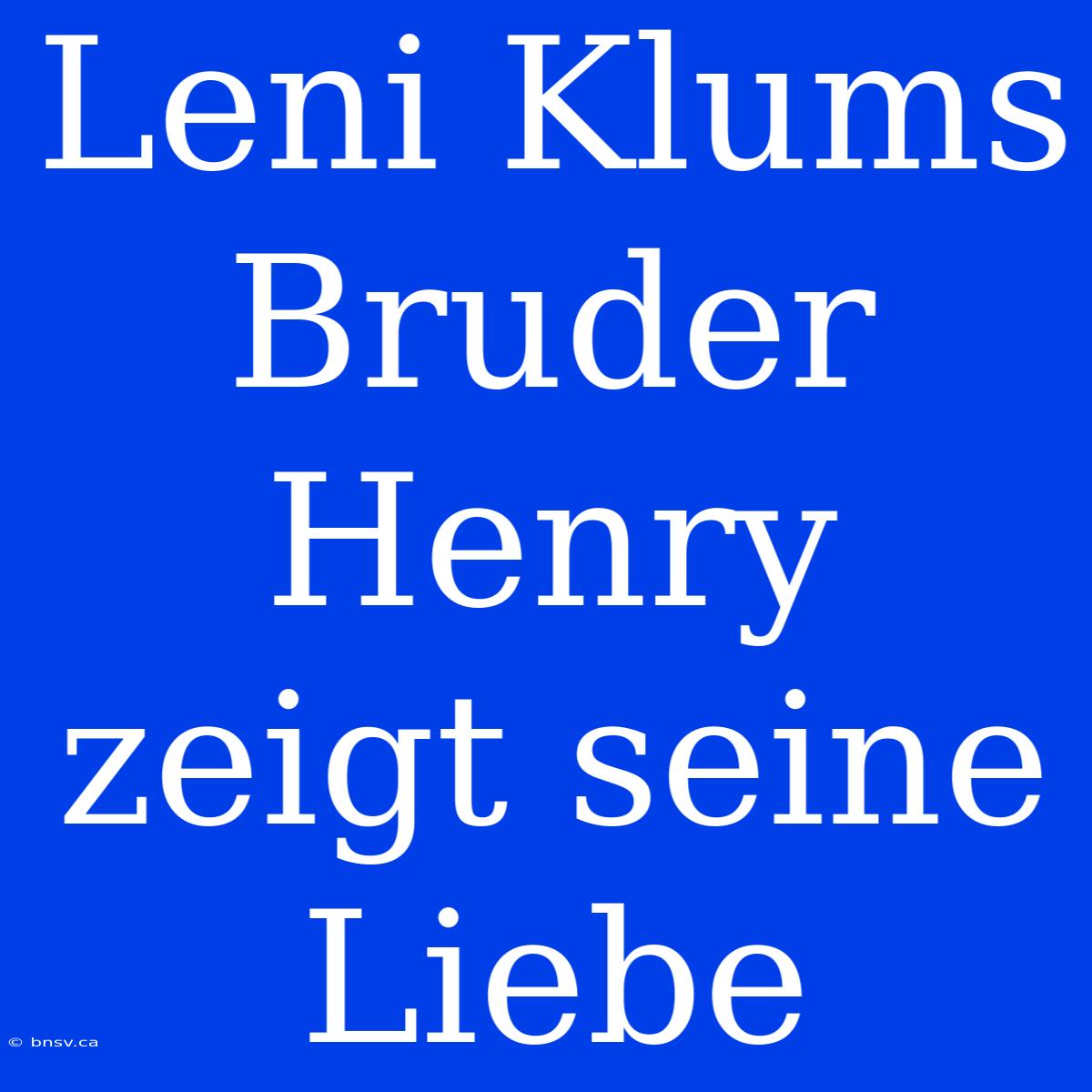 Leni Klums Bruder Henry Zeigt Seine Liebe