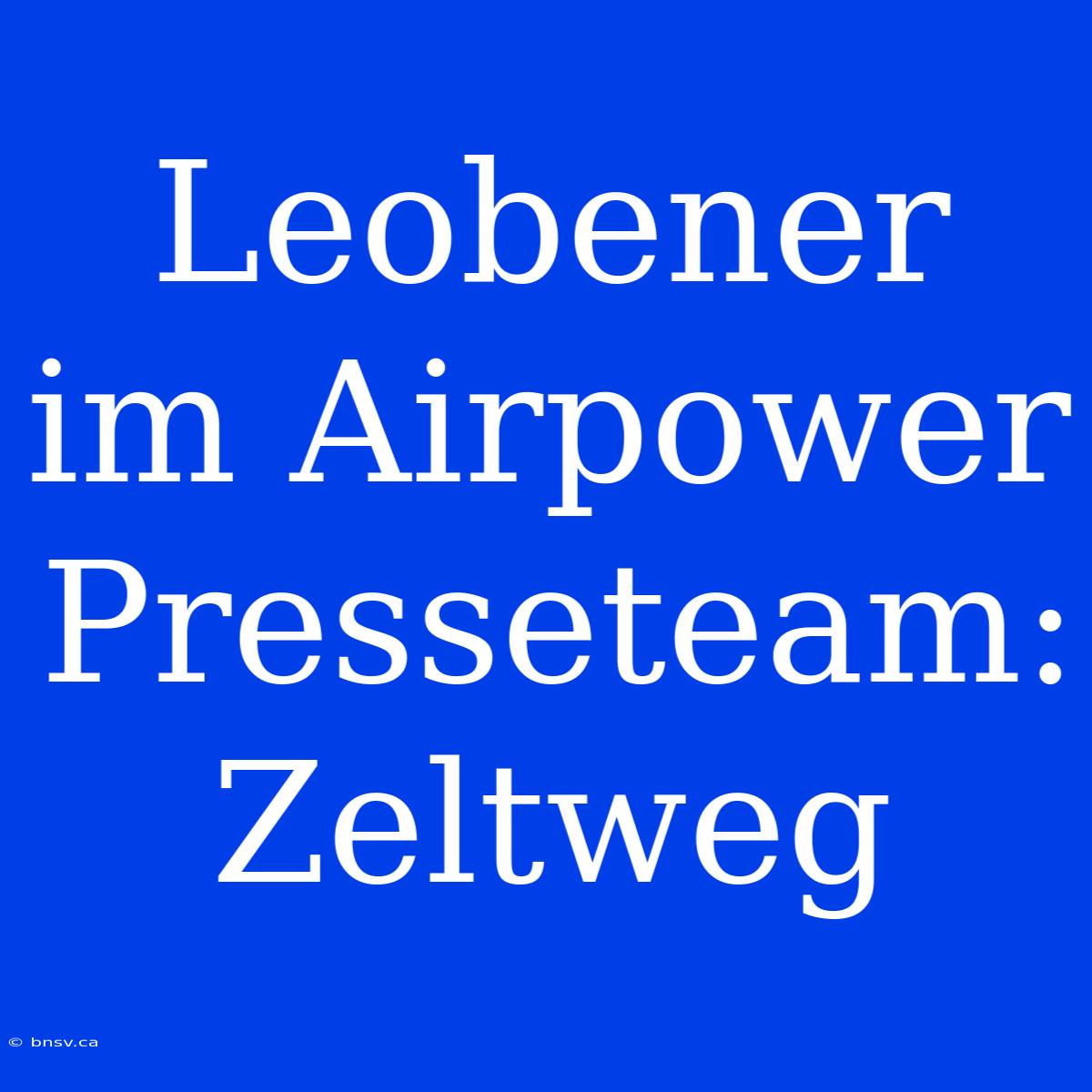 Leobener Im Airpower Presseteam: Zeltweg