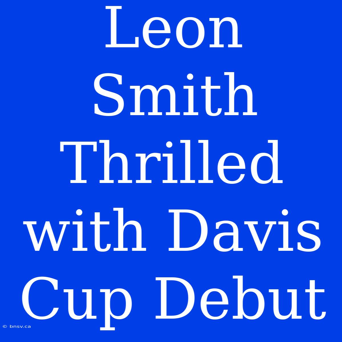 Leon Smith Thrilled With Davis Cup Debut