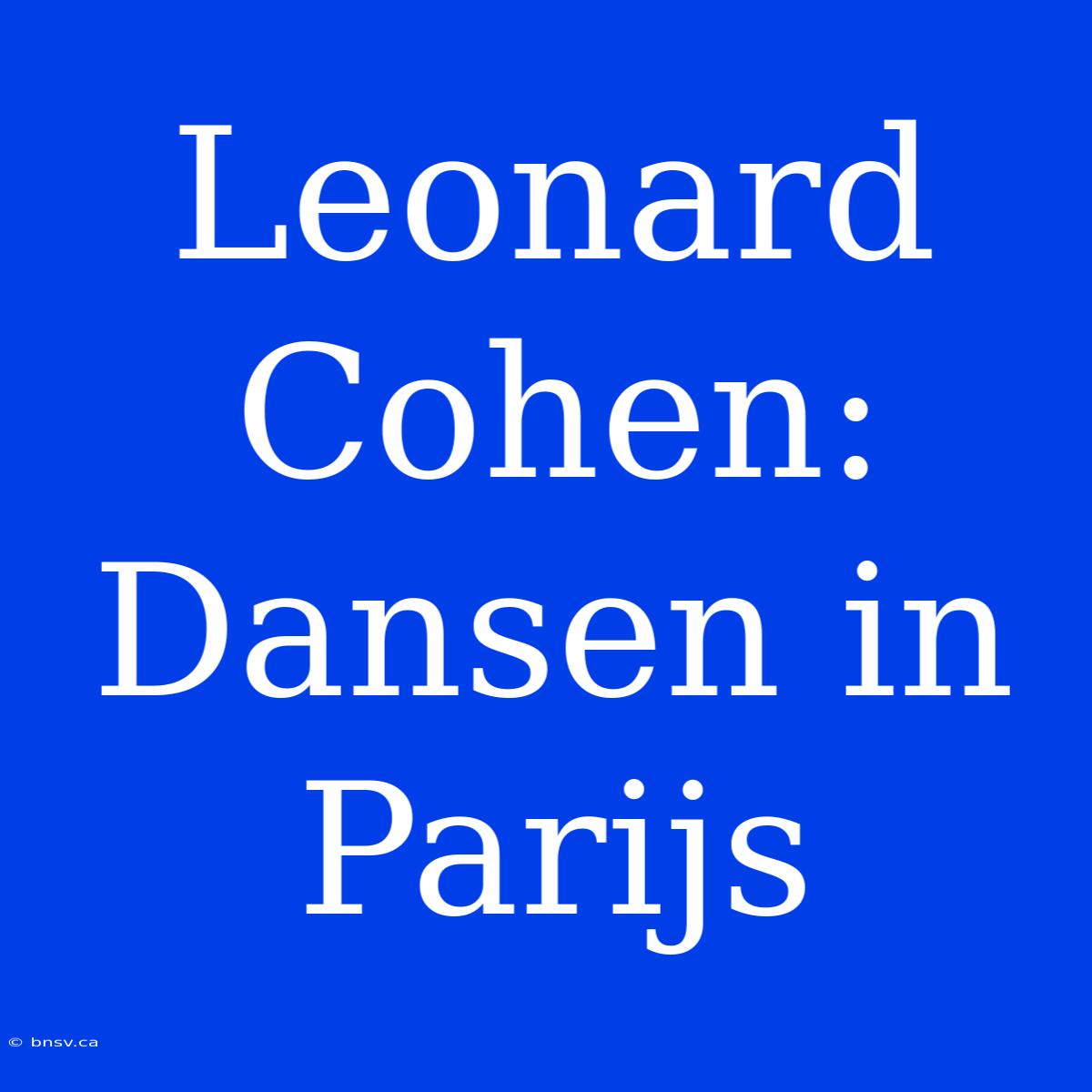 Leonard Cohen: Dansen In Parijs