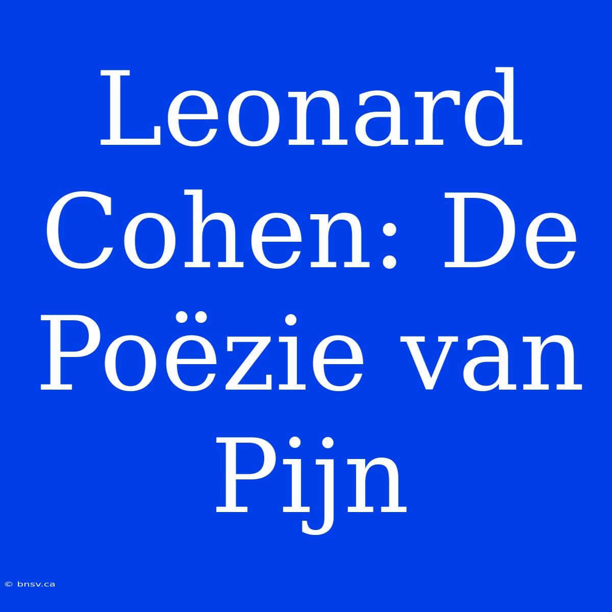 Leonard Cohen: De Poëzie Van Pijn