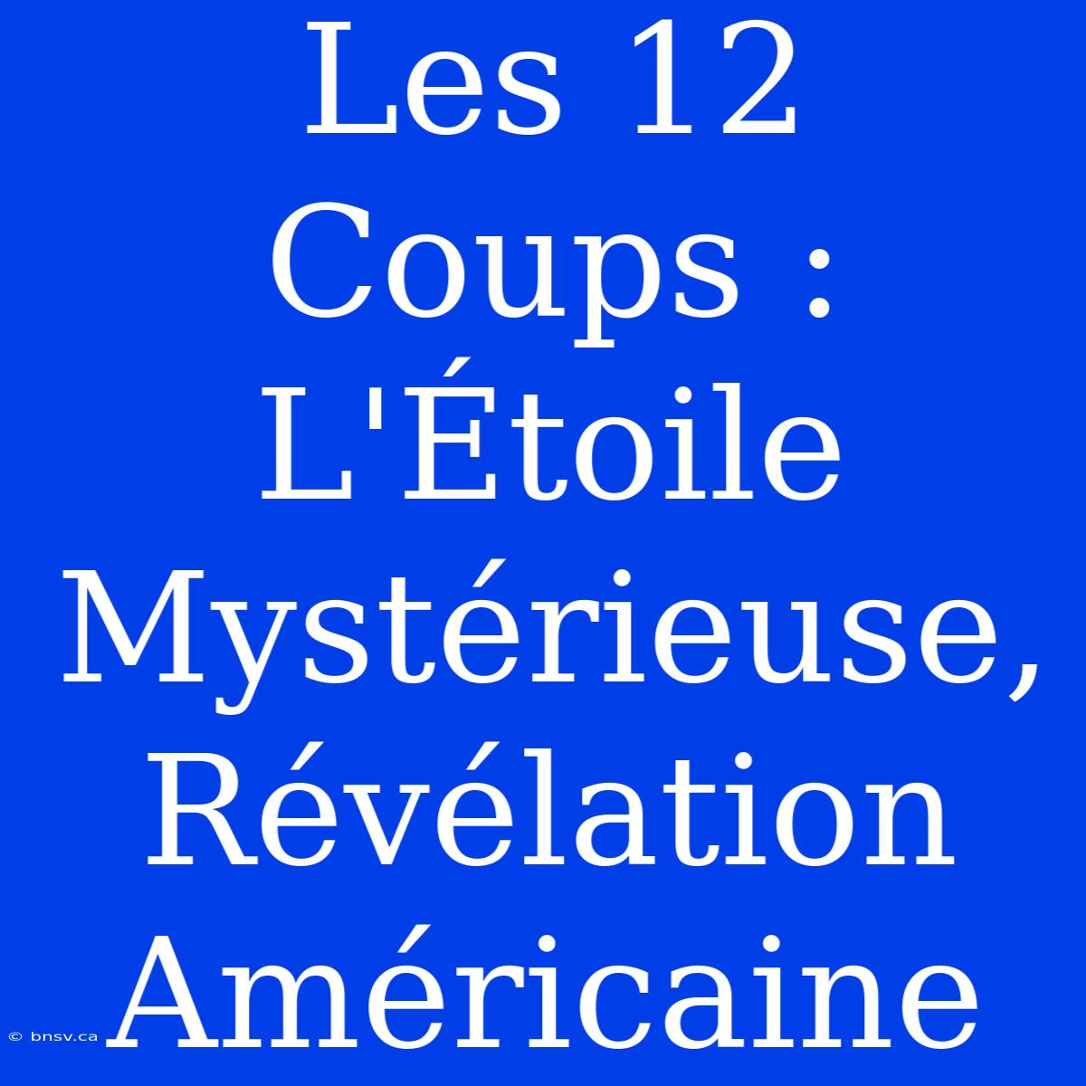 Les 12 Coups : L'Étoile Mystérieuse, Révélation Américaine