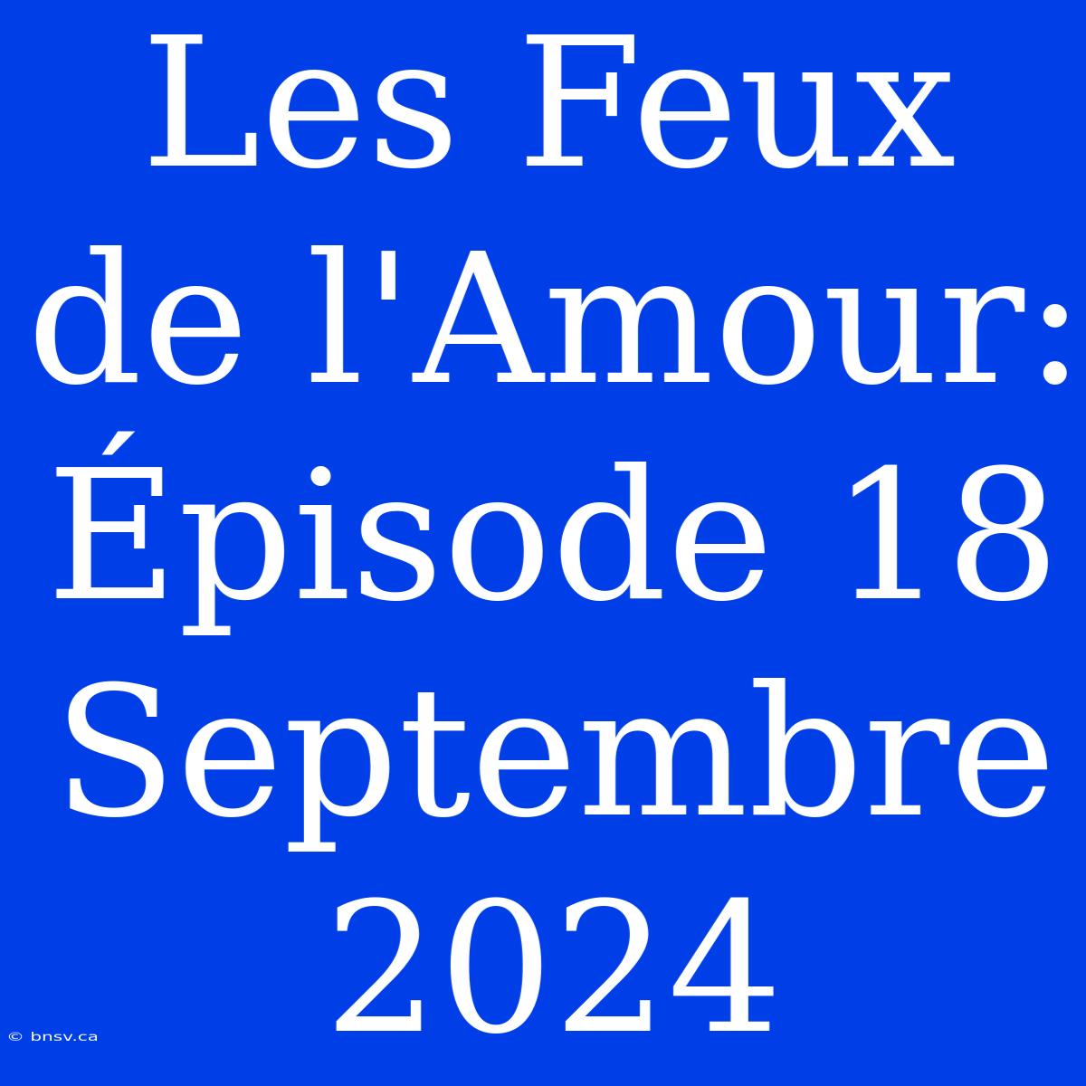 Les Feux De L'Amour: Épisode 18 Septembre 2024