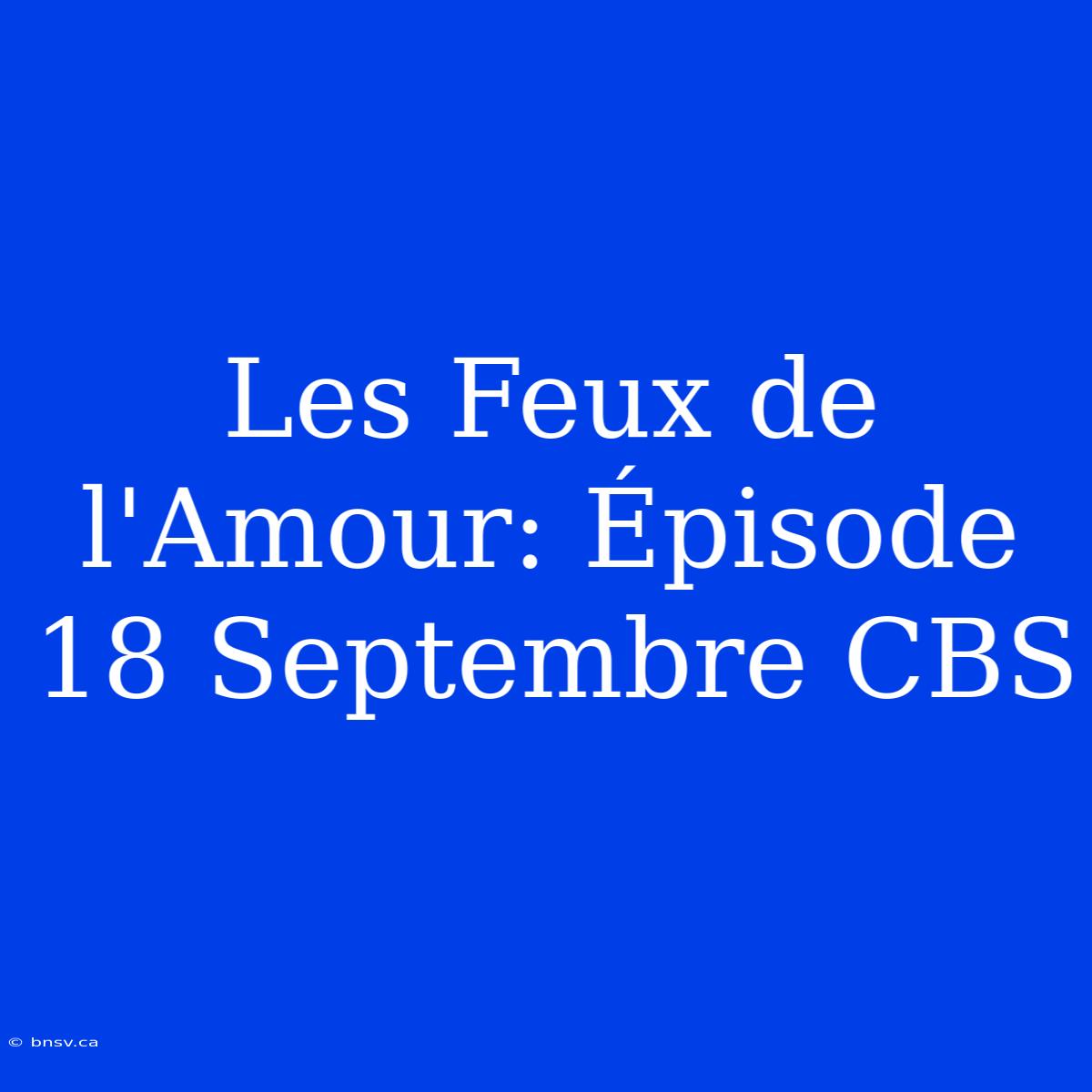 Les Feux De L'Amour: Épisode 18 Septembre CBS