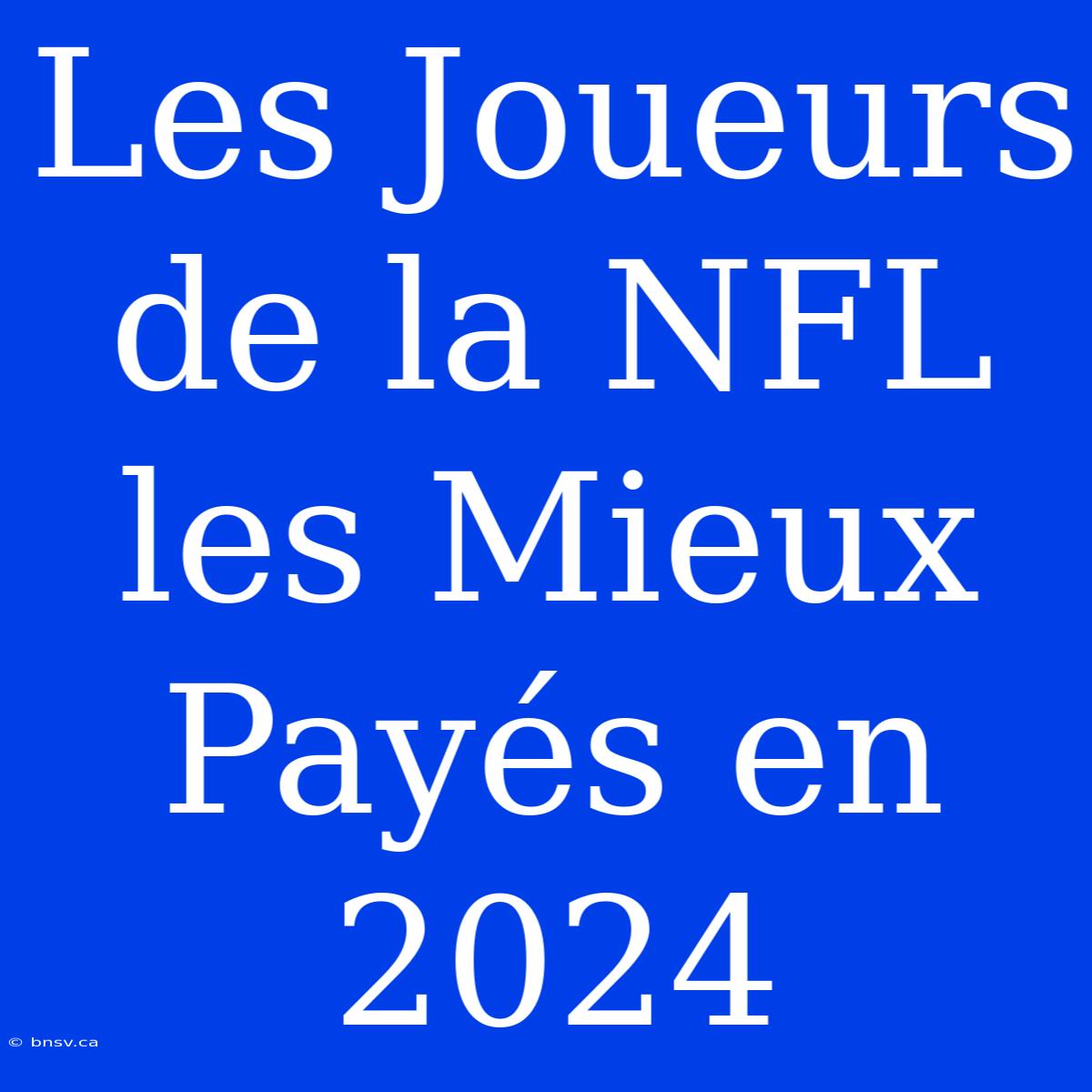 Les Joueurs De La NFL Les Mieux Payés En 2024