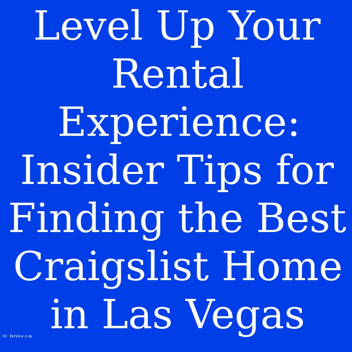 Level Up Your Rental Experience: Insider Tips For Finding The Best Craigslist Home In Las Vegas