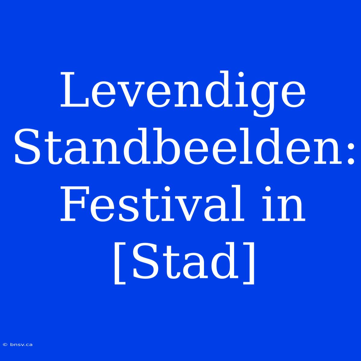 Levendige Standbeelden: Festival In [Stad]