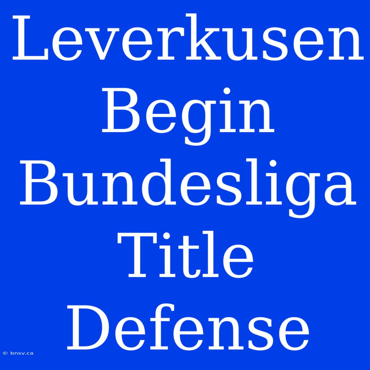 Leverkusen Begin Bundesliga Title Defense