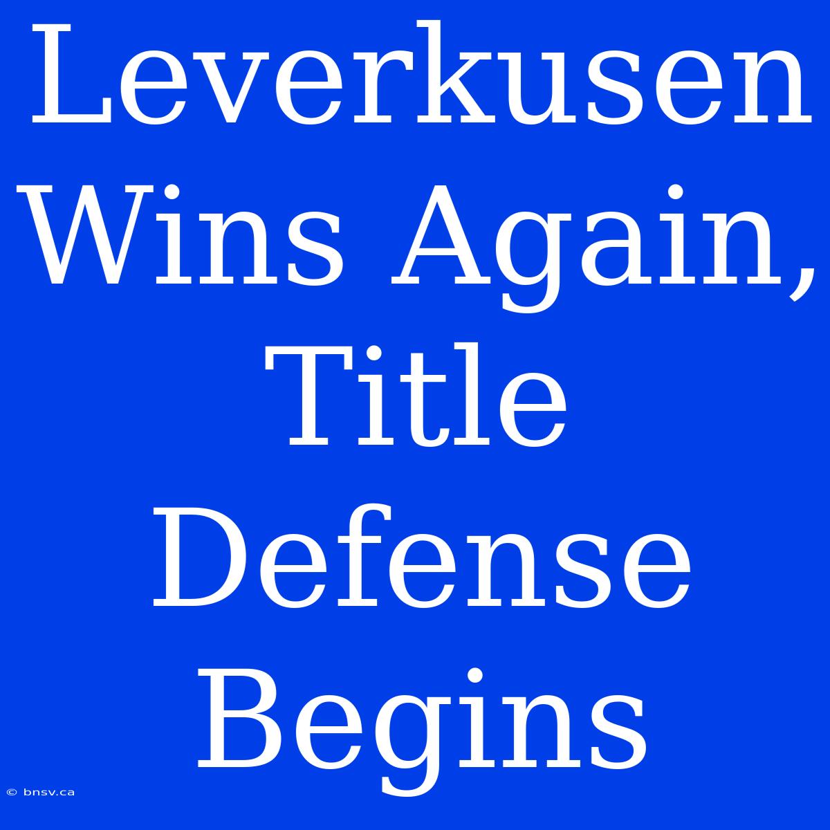 Leverkusen Wins Again, Title Defense Begins