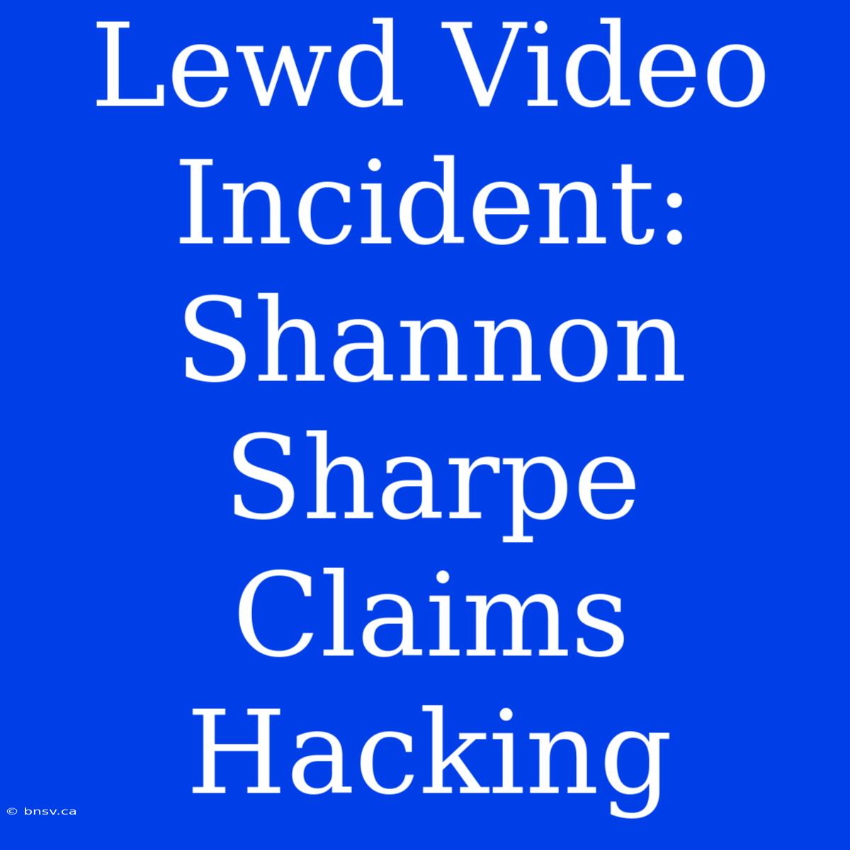 Lewd Video Incident: Shannon Sharpe Claims Hacking