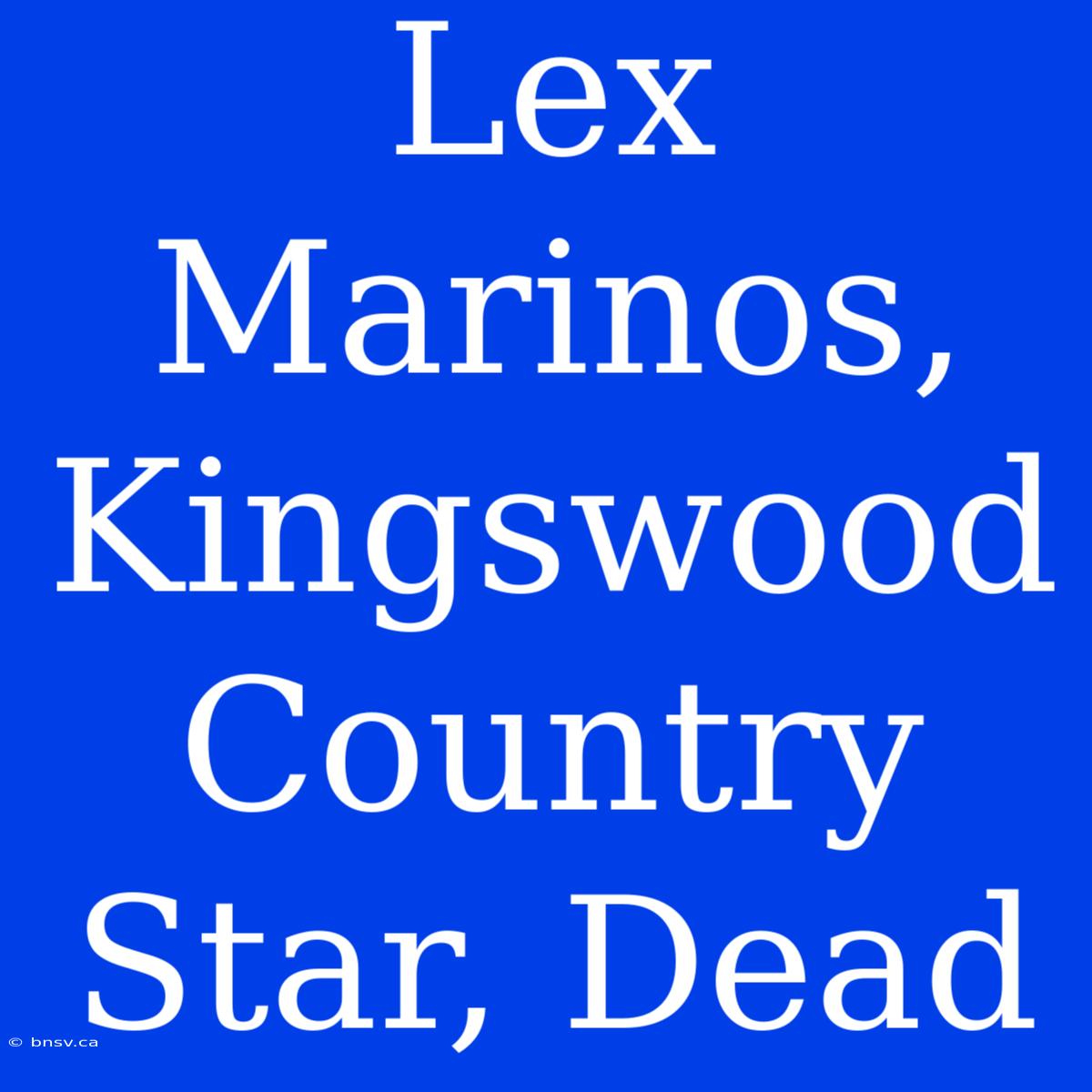 Lex Marinos, Kingswood Country Star, Dead