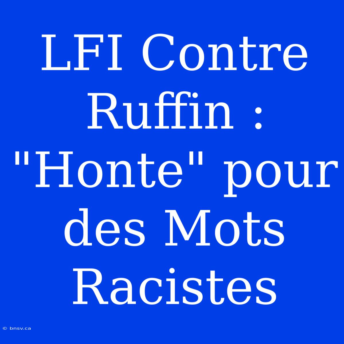 LFI Contre Ruffin : 