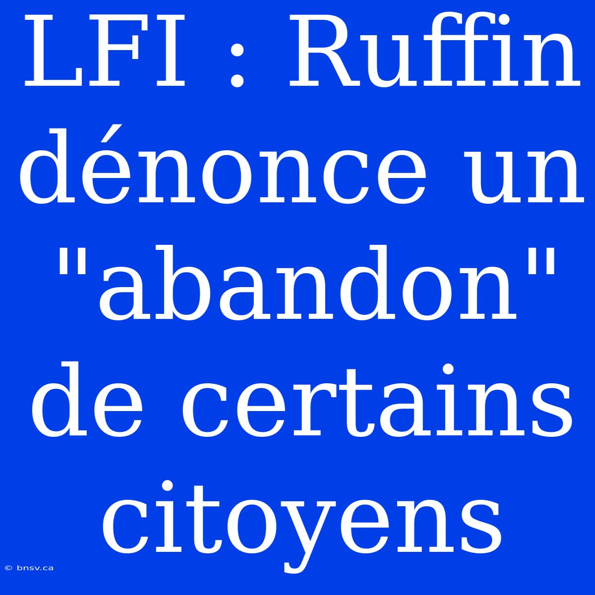 LFI : Ruffin Dénonce Un 