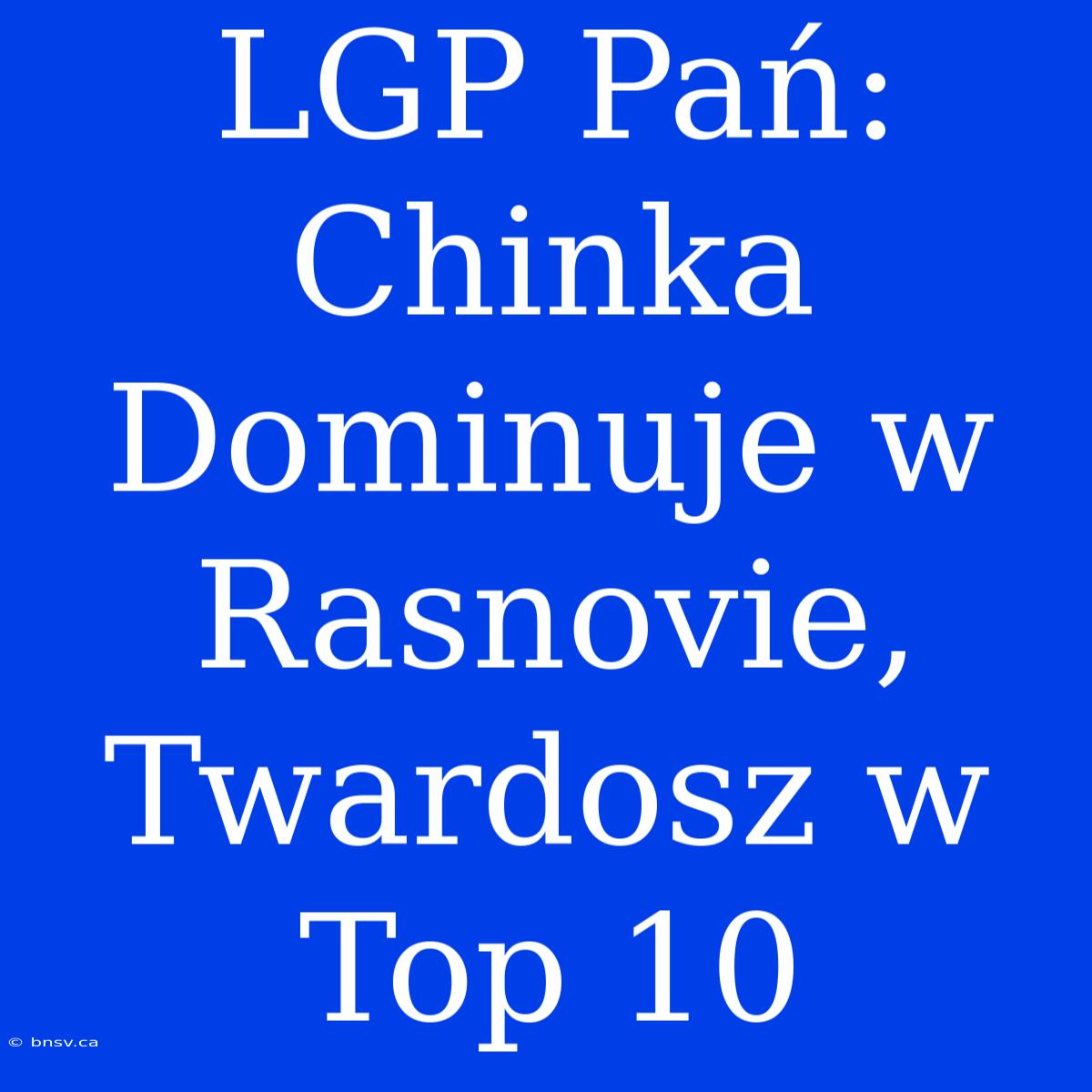 LGP Pań: Chinka Dominuje W Rasnovie, Twardosz W Top 10