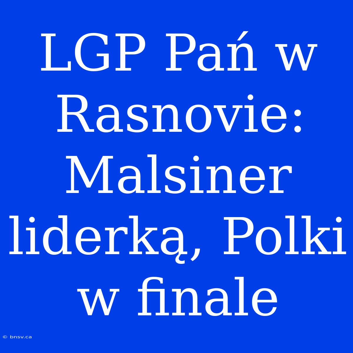 LGP Pań W Rasnovie: Malsiner Liderką, Polki W Finale