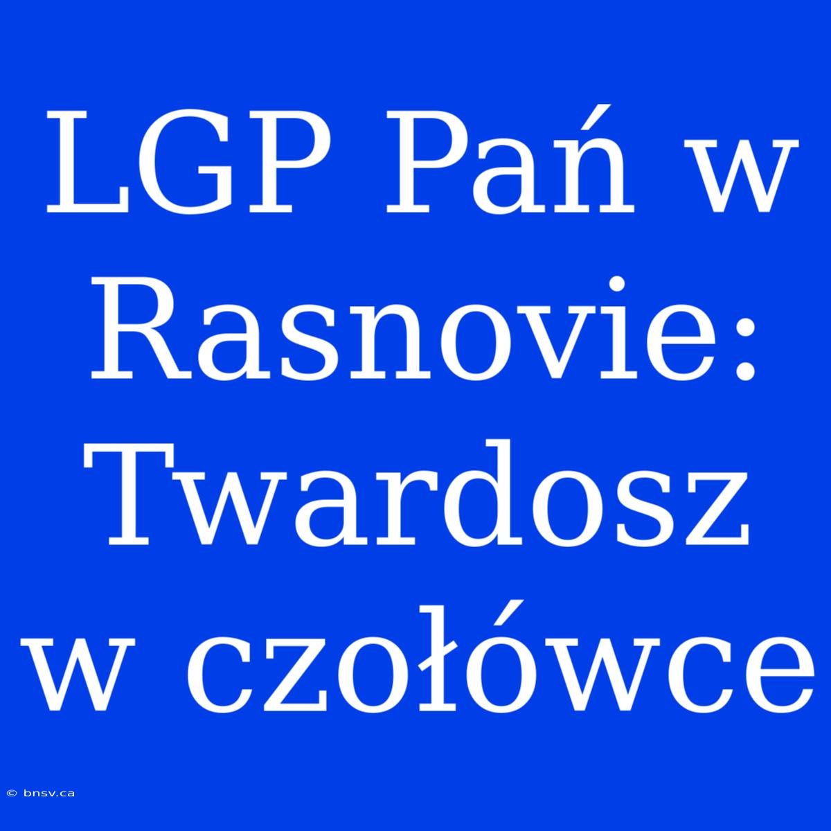 LGP Pań W Rasnovie: Twardosz W Czołówce