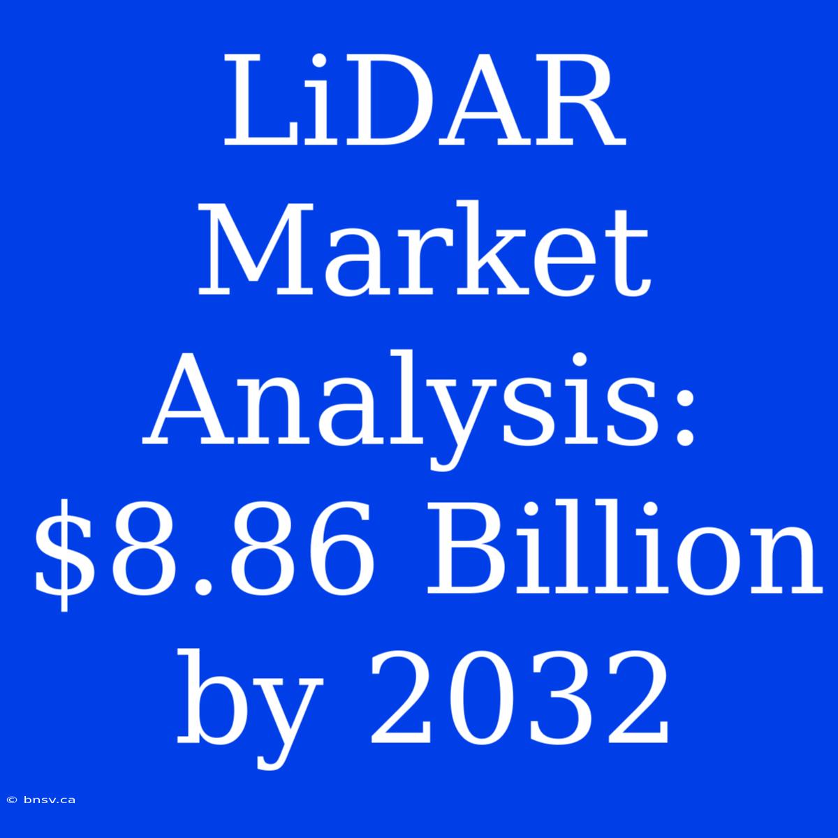 LiDAR Market Analysis: $8.86 Billion By 2032