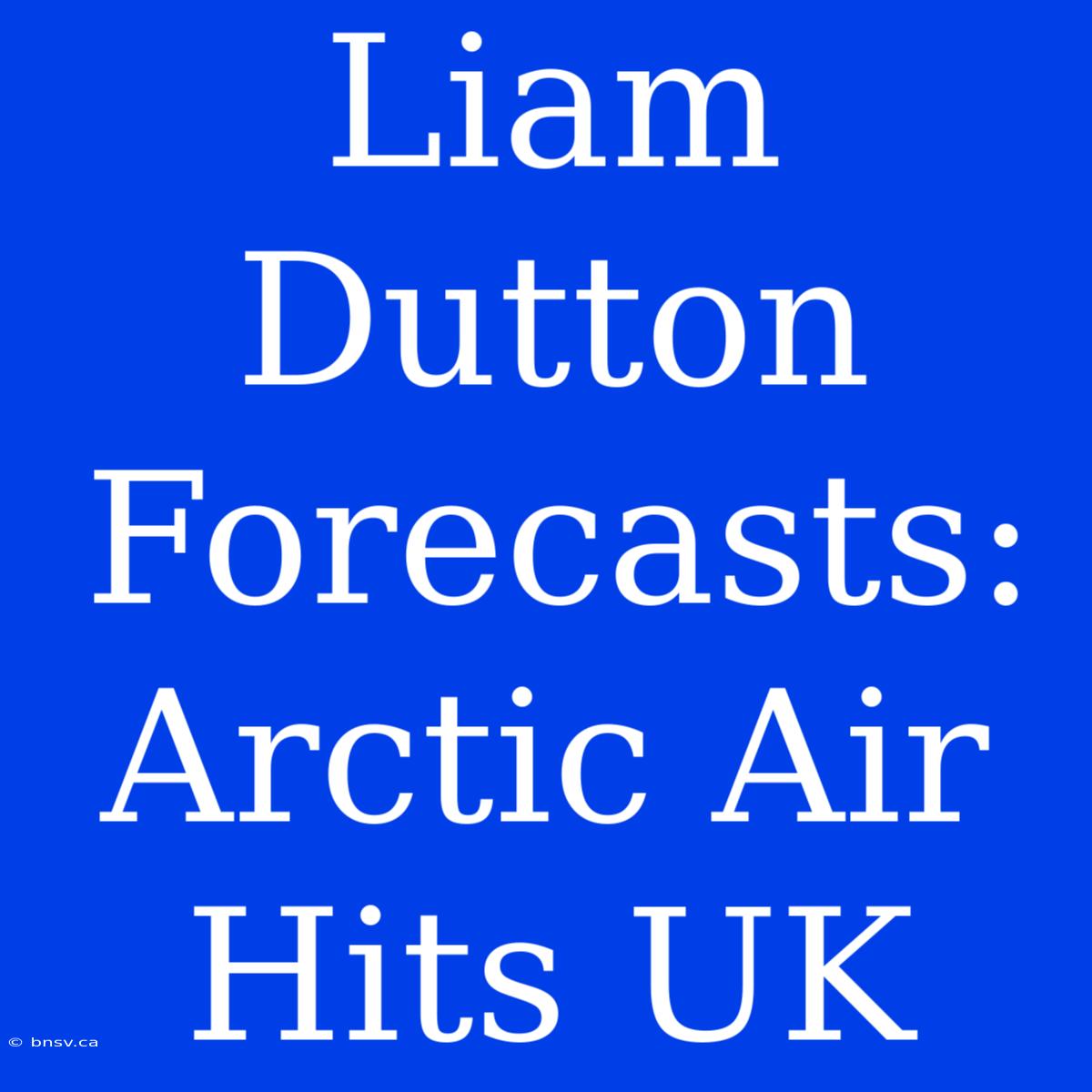 Liam Dutton Forecasts: Arctic Air Hits UK