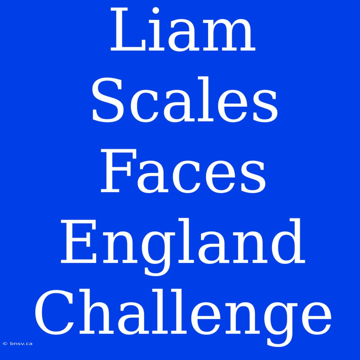 Liam Scales Faces England Challenge