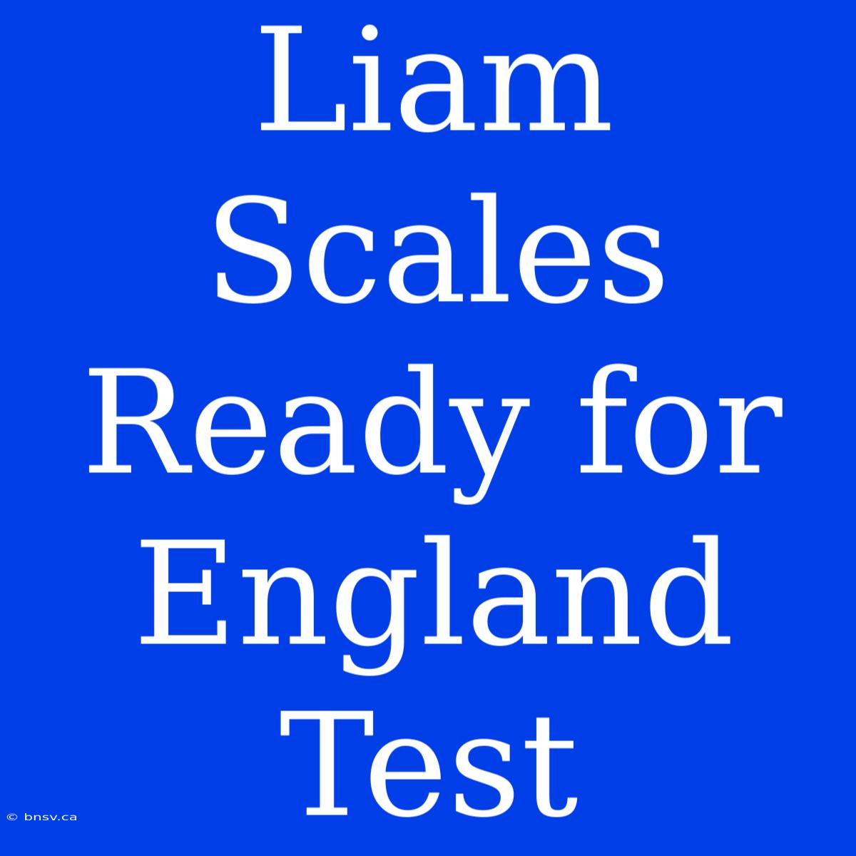 Liam Scales Ready For England Test