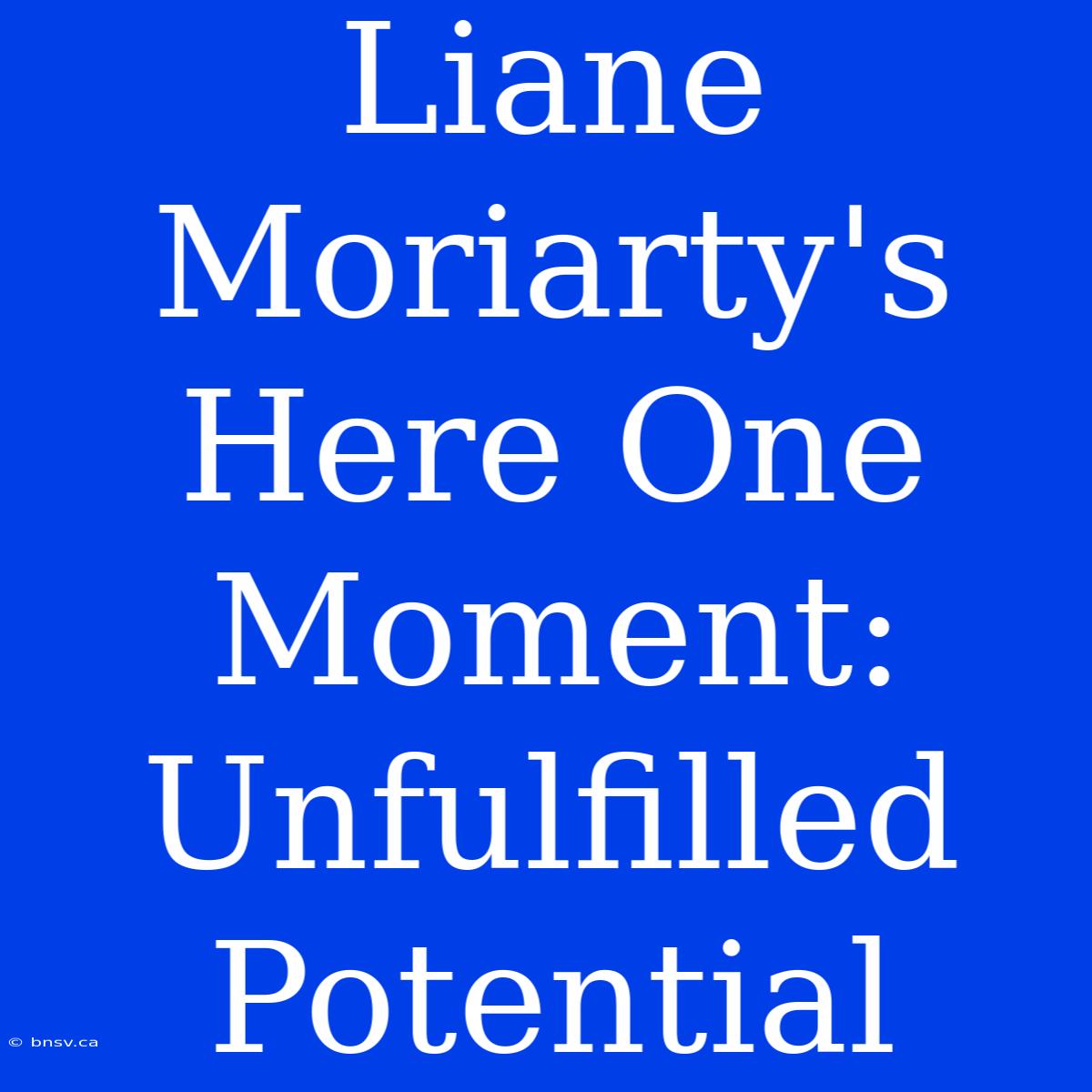 Liane Moriarty's Here One Moment: Unfulfilled Potential