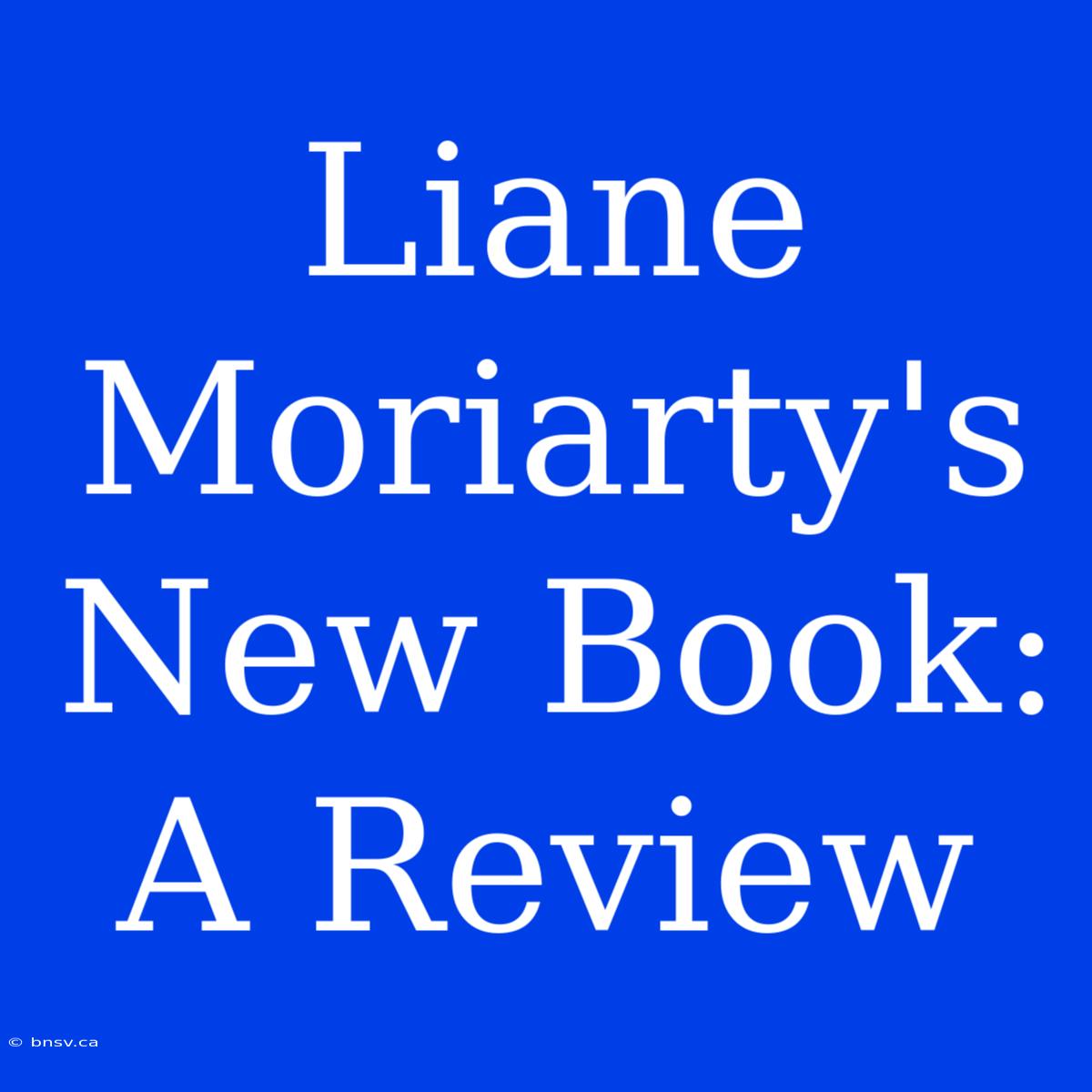 Liane Moriarty's New Book: A Review