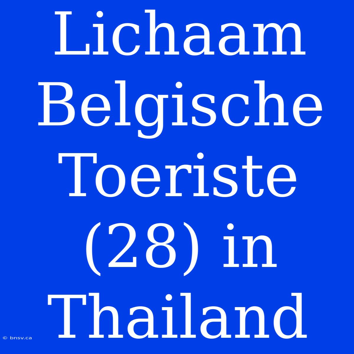 Lichaam Belgische Toeriste (28) In Thailand