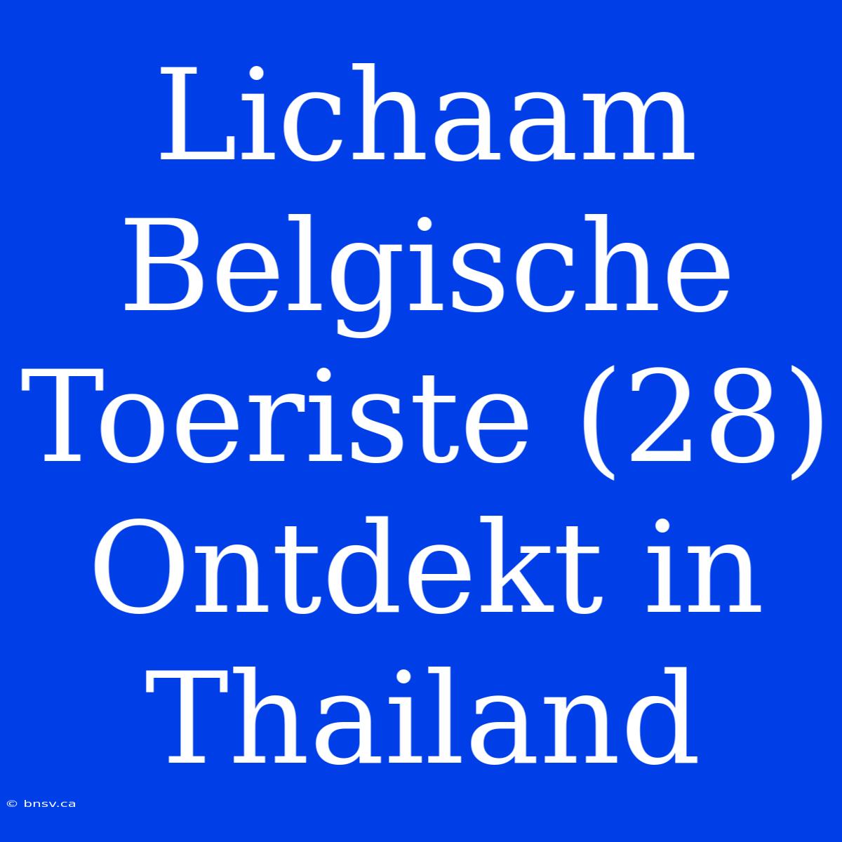 Lichaam Belgische Toeriste (28) Ontdekt In Thailand