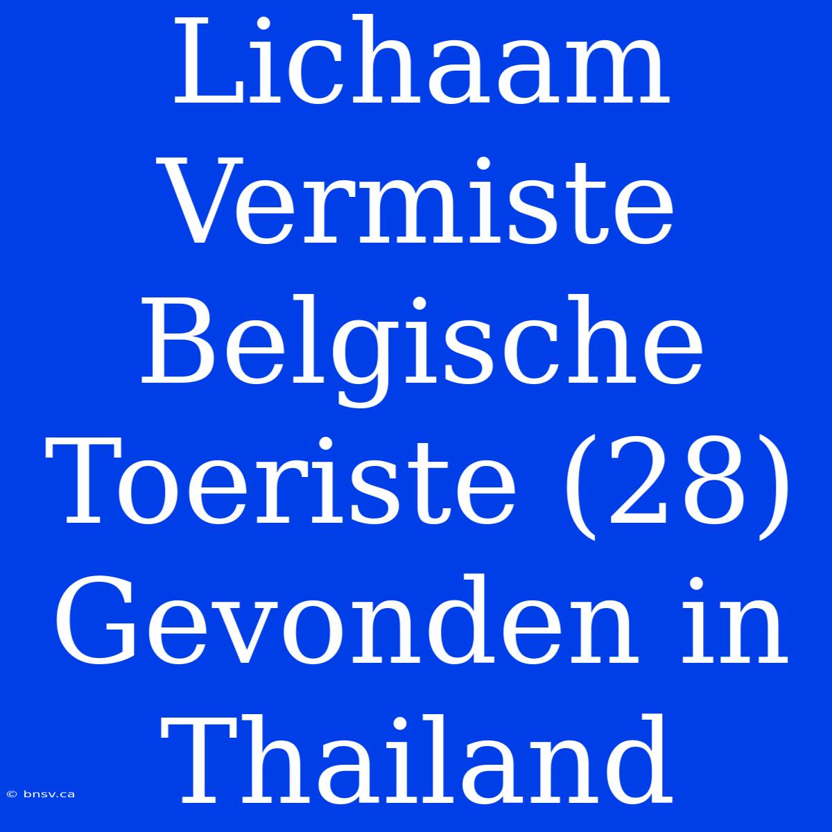 Lichaam Vermiste Belgische Toeriste (28) Gevonden In Thailand