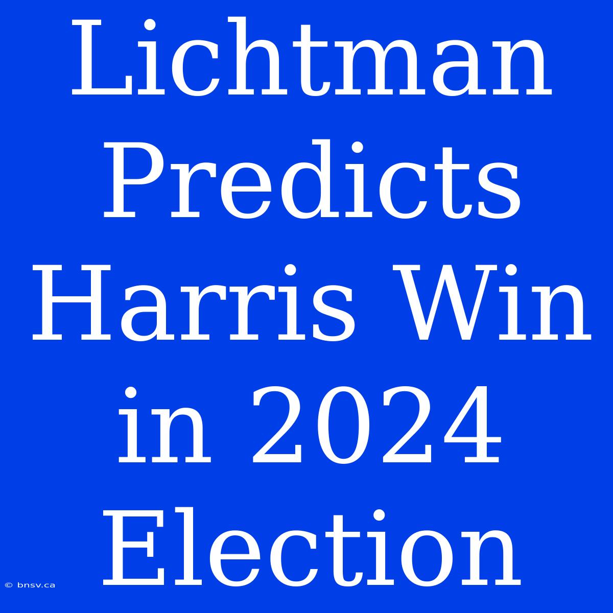 Lichtman Predicts Harris Win In 2024 Election