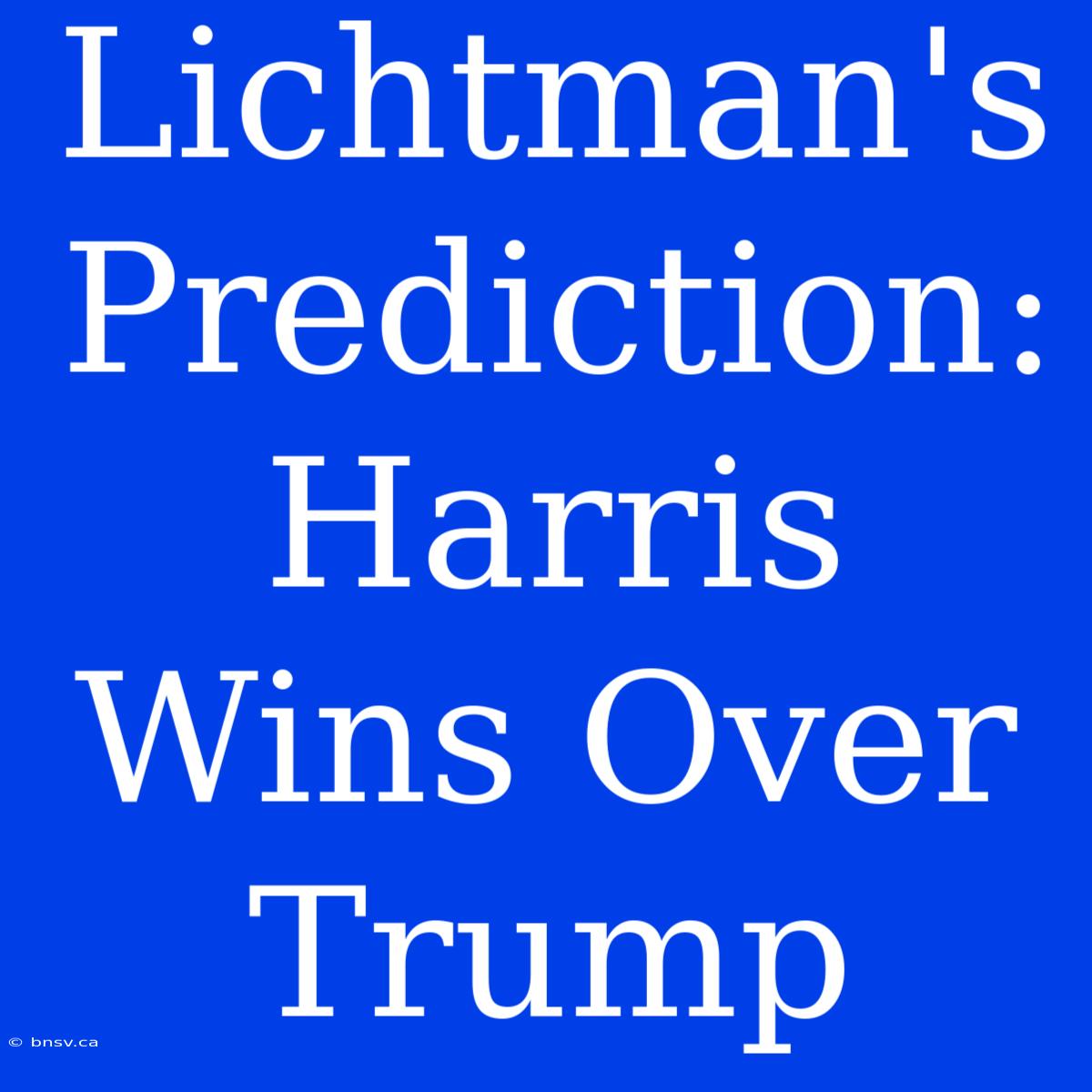 Lichtman's Prediction: Harris Wins Over Trump