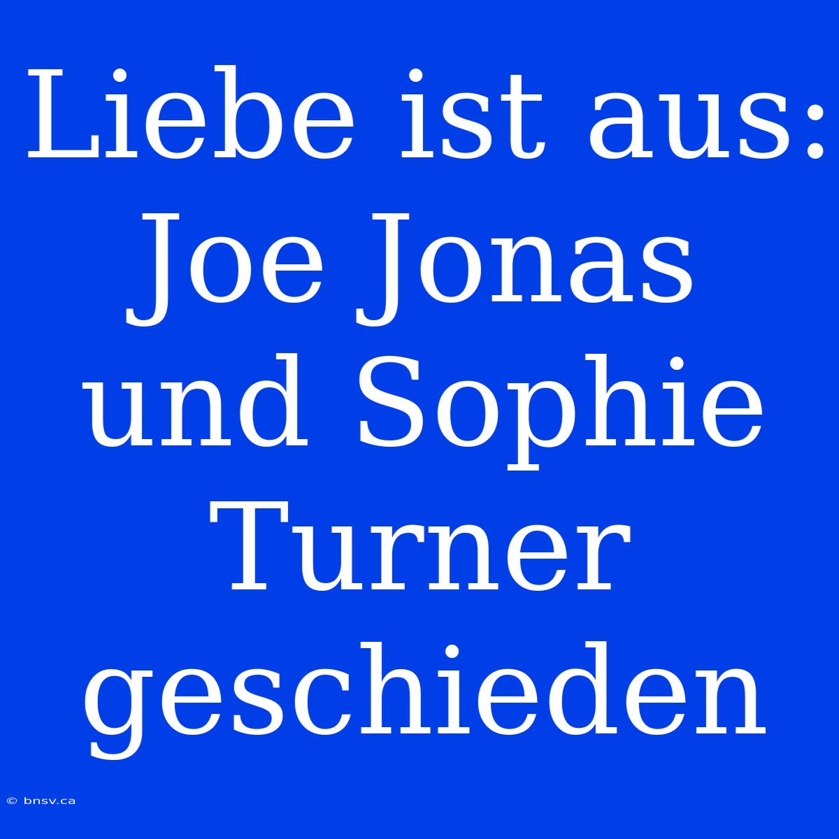 Liebe Ist Aus: Joe Jonas Und Sophie Turner Geschieden