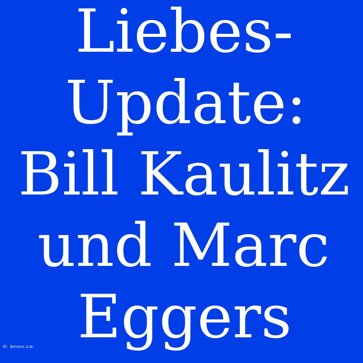 Liebes-Update: Bill Kaulitz Und Marc Eggers