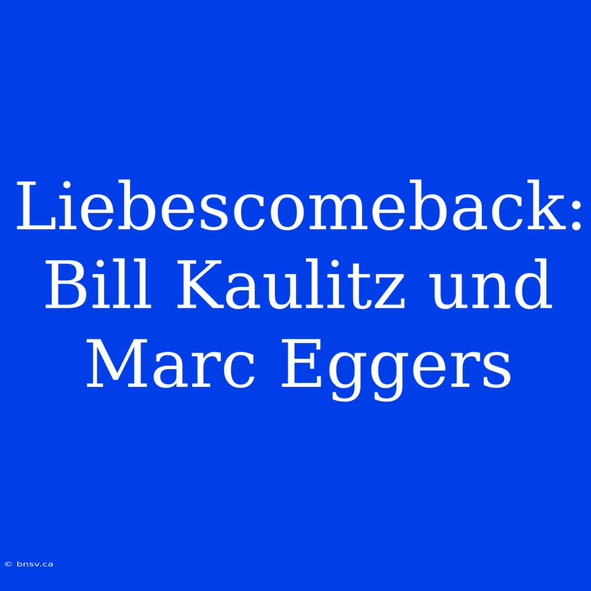 Liebescomeback: Bill Kaulitz Und Marc Eggers