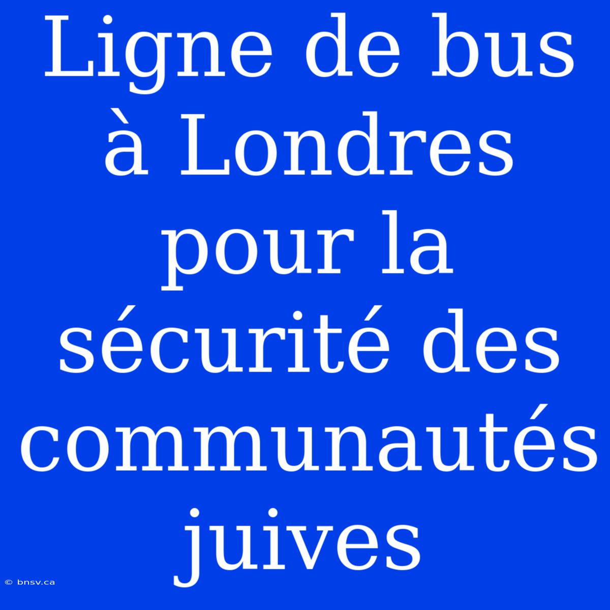 Ligne De Bus À Londres Pour La Sécurité Des Communautés Juives