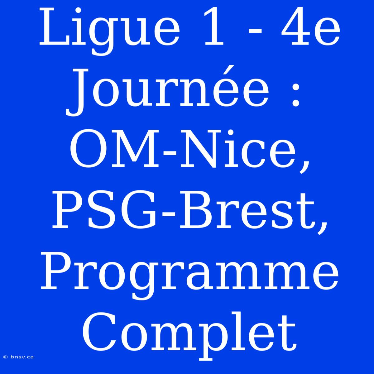 Ligue 1 - 4e Journée : OM-Nice, PSG-Brest, Programme Complet