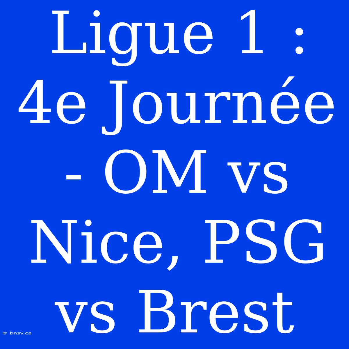 Ligue 1 : 4e Journée - OM Vs Nice, PSG Vs Brest