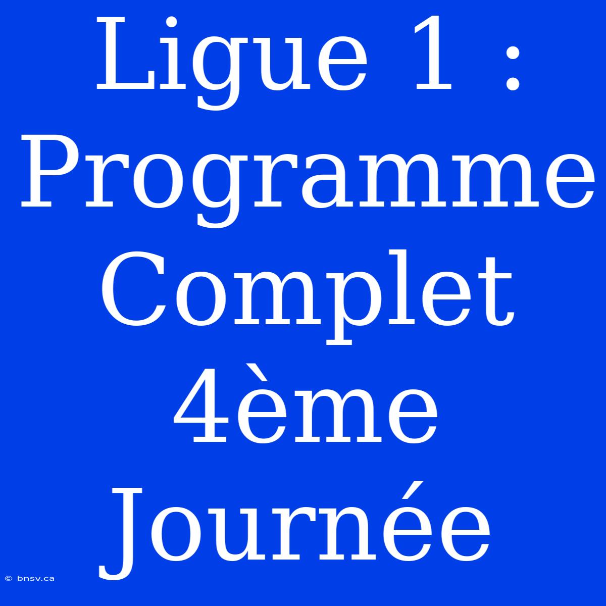 Ligue 1 : Programme Complet 4ème Journée